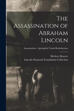 portada The Assassination of Abraham Lincoln; Assassination - Springfield Tomb Rededication (en Inglés)