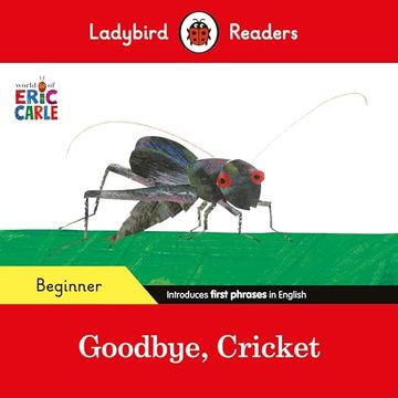 portada Ladybird Readers Beginner Level - Eric Carle - Goodbye, Cricket (Elt Graded Reader)