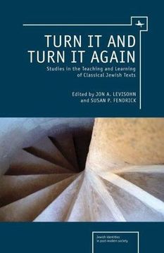 portada Turn it and Turn it Again: Studies in the Teaching and Learning of Classical Jewish Texts (Jewish Identities in Post-Modern Society) (en Inglés)