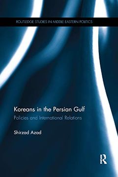 portada Koreans in the Persian Gulf: Policies and International Relations (Routledge Studies in Middle Eastern Politics) (en Inglés)