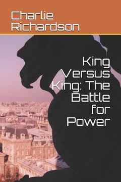 portada King Versus King: The Battle for Power (en Inglés)