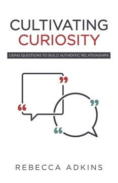portada Cultivating Curiosity: Using Questions to Build Authentic Relationships (en Inglés)