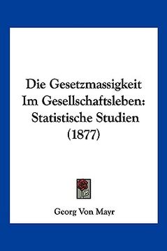 portada Die Gesetzmassigkeit Im Gesellschaftsleben: Statistische Studien (1877) (in German)