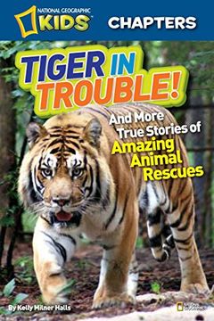 portada National Geographic Kids Chapters: Tiger in Trouble! And More True Stories of Amazing Animal Rescues (National Geographic Kids Chapters ) (en Inglés)