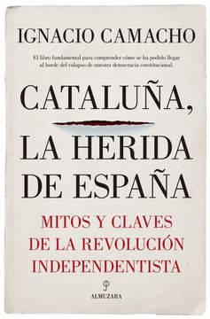portada Cataluña, la Herida de España: Mitos y Claves de la Revolucion Independentista