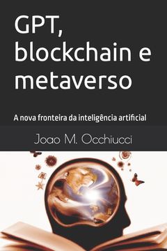 portada GPT, blockchain e metaverso: A nova fronteira da inteligência artificial (en Portugués)