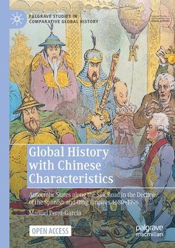 portada Global History with Chinese Characteristics: Autocratic States Along the Silk Road in the Decline of the Spanish and Qing Empires 1680-1796 (in English)