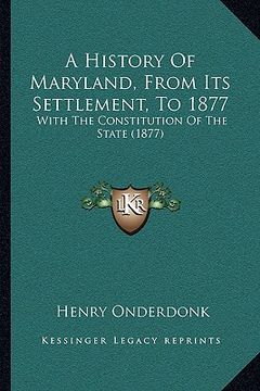 portada a history of maryland, from its settlement, to 1877: with the constitution of the state (1877) (en Inglés)