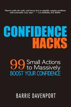 portada Confidence Hacks: 99 Small Actions to Massively Boost Your Confidence (en Inglés)