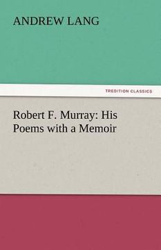 portada robert f. murray: his poems with a memoir (en Inglés)
