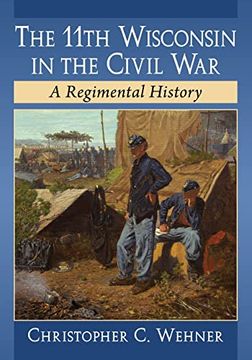 portada The 11Th Wisconsin in the Civil War: A Regimental History (en Inglés)