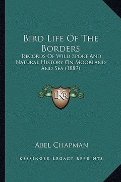 portada bird life of the borders: records of wild sport and natural history on moorland and sea (1889) (en Inglés)