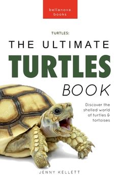 portada Turtles The Ultimate Turtles Book: Discover the Shelled World of Turtles & Tortoises (in English)
