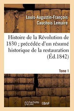 portada Histoire de la Révolution de 1830 précédée d'un résumé historique de la restauration Tome 1
