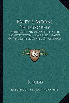 portada paley's moral philosophy: abridged and adapted to the constitution, laws and usages of the united states of america (in English)