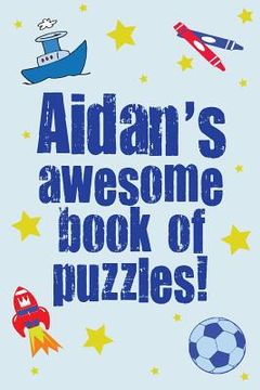 portada Aidan's Awesome Book Of Puzzles: Children's puzzle book containing 20 unique personalised name puzzles as well as a mix of 80 other fun puzzles (in English)