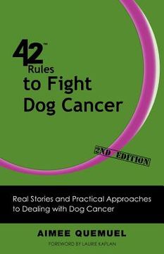 portada 42 rules to fight dog cancer (2nd edition): real stories and practical approaches to dealing with dog cancer (en Inglés)