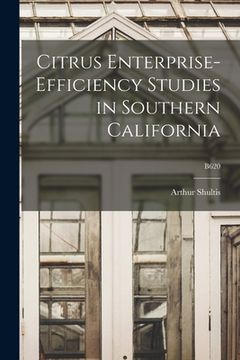 portada Citrus Enterprise-efficiency Studies in Southern California; B620