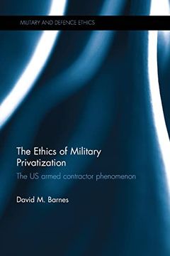 portada The Ethics of Military Privatization: The us Armed Contractor Phenomenon (Military and Defence Ethics) (in English)