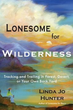 portada Lonesome for Wilderness: Tracking and Trailing in Forest, Desert, or Your Own Back Yard