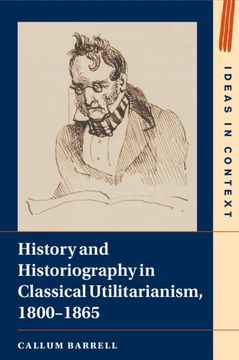 portada History and Historiography in Classical Utilitarianism, 1800–1865 (Ideas in Context, Series Number 136) 