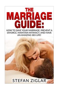 portada The Marriage Guide: 9 Marriage Ebooks in 1!!! How to Save Your Marriage, Prevent a Divorce, Maintain Intimacy, and Have an Amazing Sex Lif (en Inglés)