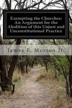 portada Exempting the Churches: An Argument for the Abolition of this Unjust and Unconstitutional Practice