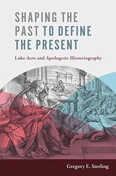 portada Shaping the Past to Define the Present: Luke-Acts and Apologetic Historiography (en Inglés)