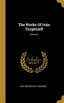portada The Works Of Iván Turgénieff; Volume 2 (in English)