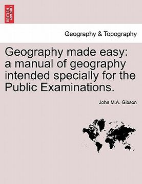 portada geography made easy: a manual of geography intended specially for the public examinations. (en Inglés)