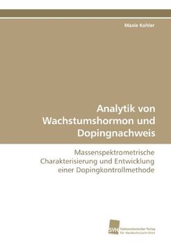 portada Analytik von Wachstumshormon und Dopingnachweis: Massenspektrometrische Charakterisierung und Entwicklung einer Dopingkontrollmethode