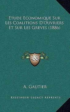 portada Etude Economique Sur Les Coalitions D'Ouvriers Et Sur Les Greves (1886) (en Francés)