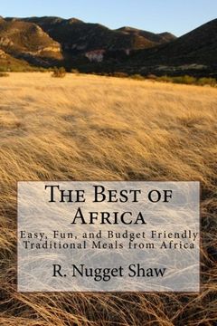 portada The Best of Africa: Easy, Fun, and Budget Friendly Traditional Meals from Africa (R. Nugget Shaw's Around the World Cookbooks) (Volume 2)