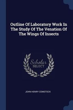 portada Outline Of Laboratory Work In The Study Of The Venation Of The Wings Of Insects (en Inglés)