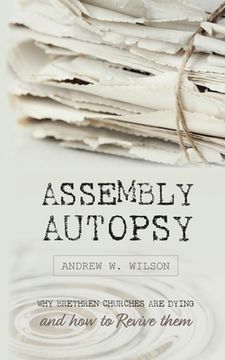 portada Assembly Autopsy: Why Brethren Churches are Dying and How to Revive Them (en Inglés)