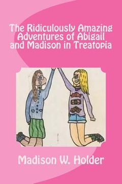 portada The Ridiculously Amazing Adventures of Abigail and Madison in Treatopia (in English)