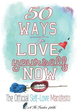 portada 50 Ways to Love Yourself Now: The Official Self-Love Manifesto (en Inglés)