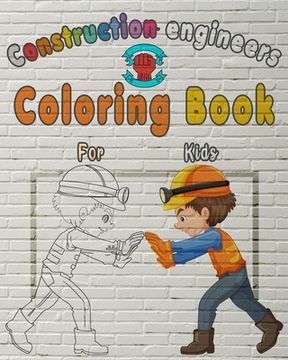 portada Construction Engineers Coloring Book For Kids: Perfect Gift idea For girls and boys that enjoy coloring construction workers and engineers With constr (in English)