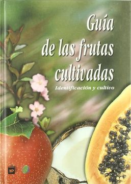 Guia de las Frutas Cultivadas: Identificacion y Cultivo