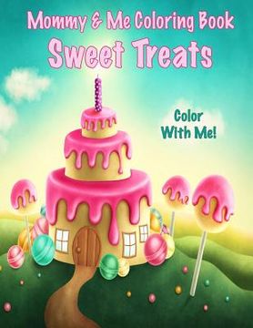 portada Color With Me! Mommy & Me Coloring Book: Sweet Treats (en Inglés)