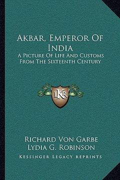 portada akbar, emperor of india: a picture of life and customs from the sixteenth century (in English)