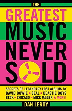 portada The Greatest Music Never Sold: Secrets of Legendary Lost Albums by David Bowie, Seal, Beastie Boys, Beck, Chicago, Mick Jagger & More! (in English)