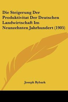 portada Die Steigerung Der Produktivitat Der Deutschen Landwirtschaft Im Neunzehnten Jahrhundert (1905) (en Alemán)