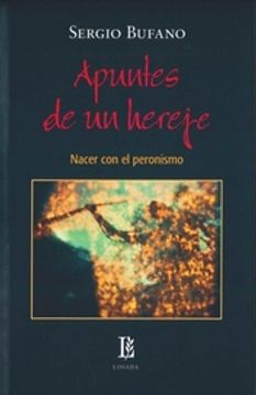 portada Apuntes de un Hereje. Nacer con el Peronismo (in Spanish)