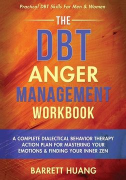 portada The DBT Anger Management Workbook: A Complete Dialectical Behavior Therapy Action Plan For Mastering Your Emotions & Finding Your Inner Zen Practical (en Inglés)