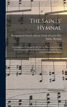 portada The Saints' Hymnal: a Compilation of Hymns for the Use of Church and Church School Congregations of the Reorganized Church of Jesus Christ (in English)