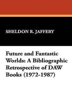 portada future and fantastic worlds: a bibliographic retrospective of daw books (1972-1987) (en Inglés)