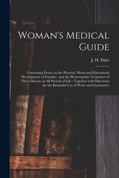 portada Woman's Medical Guide: Containing Essays on the Physical, Moral and Educational Development of Females: and the Homeopathic Treatment of Thei (en Inglés)
