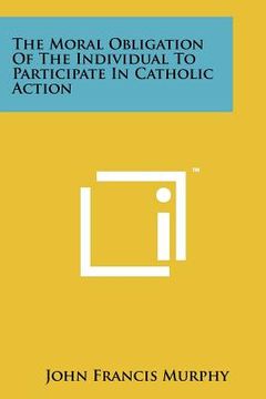 portada the moral obligation of the individual to participate in catholic action (en Inglés)