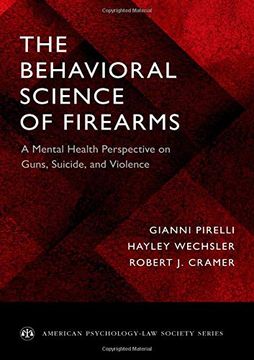 portada The Behavioral Science of Firearms: A Mental Health Perspective on Guns, Suicide, and Violence (American Psychology-Law Society Series) (en Inglés)